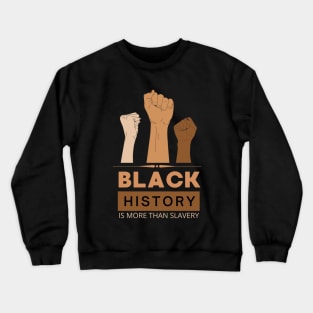 Black History Is More Than Slavery , Black History Month Shirt, African American , Black Power  I am Black History Crewneck Sweatshirt